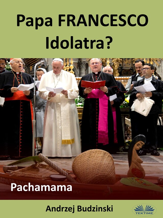 Bokomslag for Papa Francesco Idolatra? Pachamama