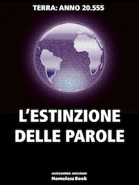 L'ESTINZIONE DELLE PAROLE. Terra anno 20.555
