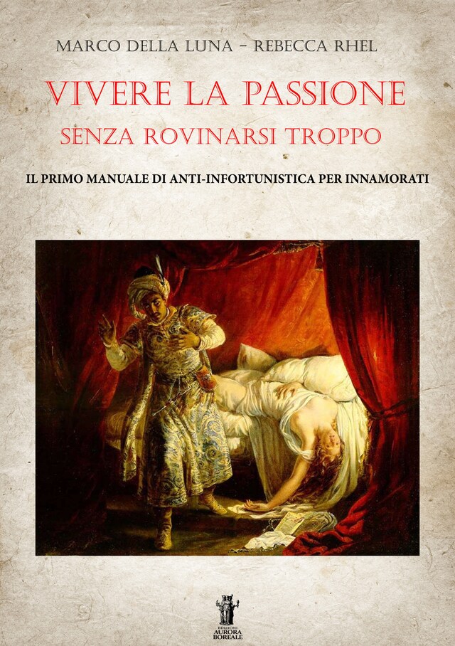 Kirjankansi teokselle Vivere la passione senza rovinarsi troppo: Il primo manuale di anti-infortunistica per innamorati