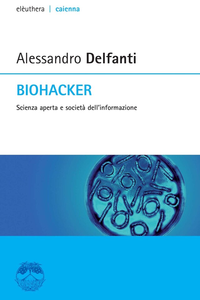 Boekomslag van Biohacker. Scienza aperta e società dell'informazione