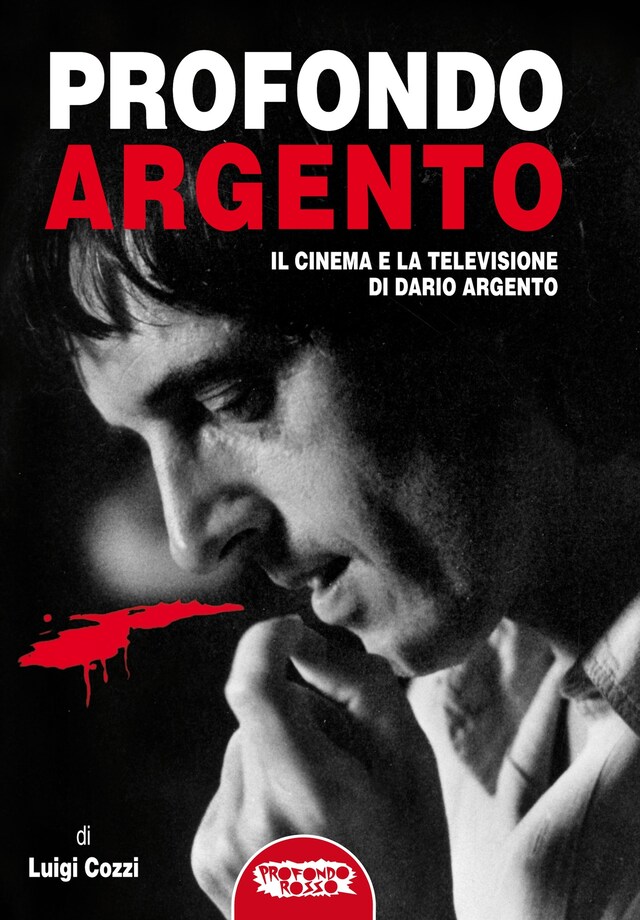 Couverture de livre pour Profondo Argento - tutto il cinema e la televisione di Dario Argento