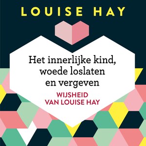 Het innerlijke kind, woede loslaten en vergeven - luisterboek