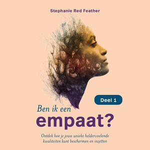 Ben ik een empaat? - deel 1 (van 2) - luisterboek