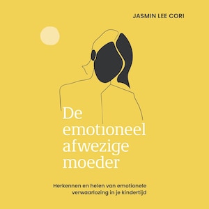 De emotioneel afwezige moeder - luisterboek