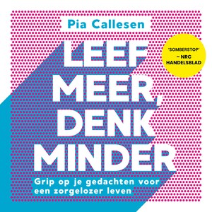 Leef meer, denk minder - luisterboek