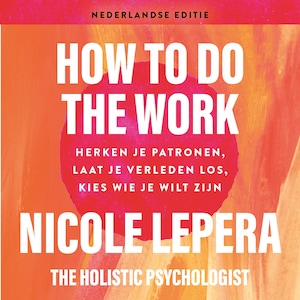 How to do the work - Nederlandse editie - luisterboek