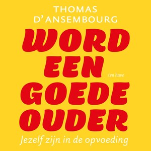 Word een goede ouder - luisterboek