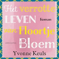 Het verrotte leven van Floortje Bloem