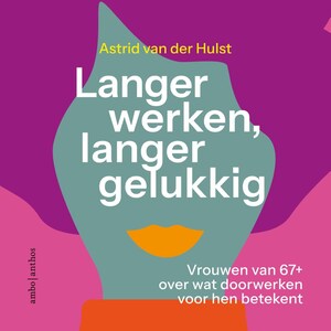 Langer werken, langer gelukkig - luisterboek