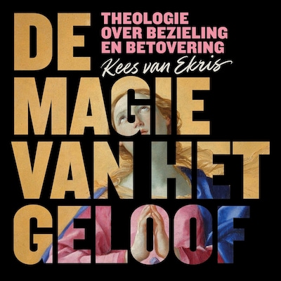De magie van het geloof - luisterboek