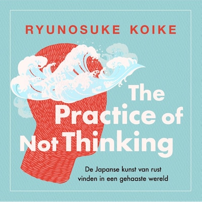 The practice of not thinking - luisterboek