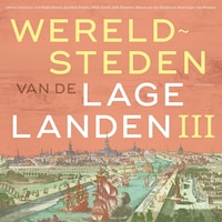 Wereldsteden van de Lage Landen III