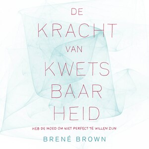 De kracht van kwetsbaarheid - luisterboek