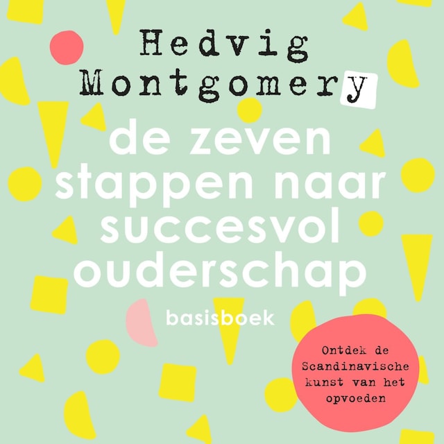 Book cover for De zeven stappen naar succesvol ouderschap - basisboek