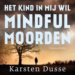 Het kind in mij wil mindful moorden - luisterboek