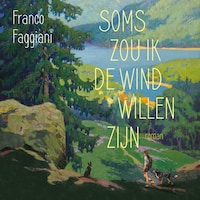 Soms zou ik de wind willen zijn