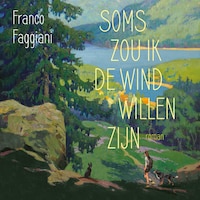 Soms zou ik de wind willen zijn