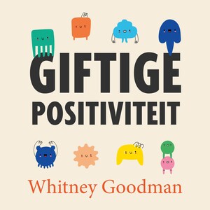 Giftige positiviteit - luisterboek