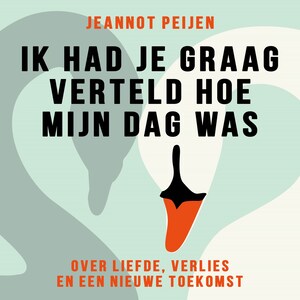 Ik had je graag verteld hoe mijn dag was - luisterboek