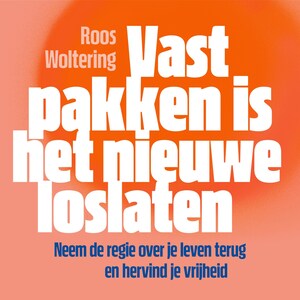 Vastpakken is het nieuwe loslaten - luisterboek