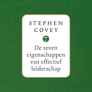 De zeven eigenschappen van effectief leiderschap - luisterboek