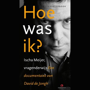 Hoe was ik? Ischa Meijer, vragenderwijs - luisterboek