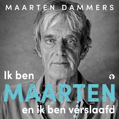 Ik ben Maarten en ik ben verslaafd