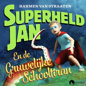 Superheld Jan en de gruwelijke schooltiran - luisterboek