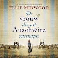 De vrouw die uit Auschwitz ontsnapte