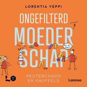 Ongefilterd moederschap: peuterchaos en knuffels - luisterboek