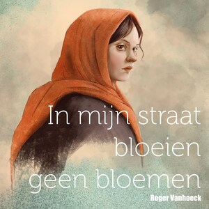 In mijn straat bloeien geen bloemen - luisterboek