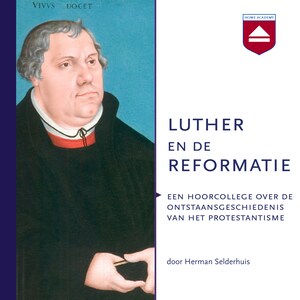 Luther en de Reformatie - luisterboek