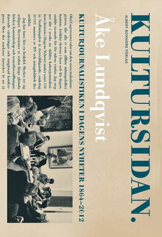 Kultursidan : Kulturjournalistiken i Dagens Nyheter 1864-2012 bookCoverFor