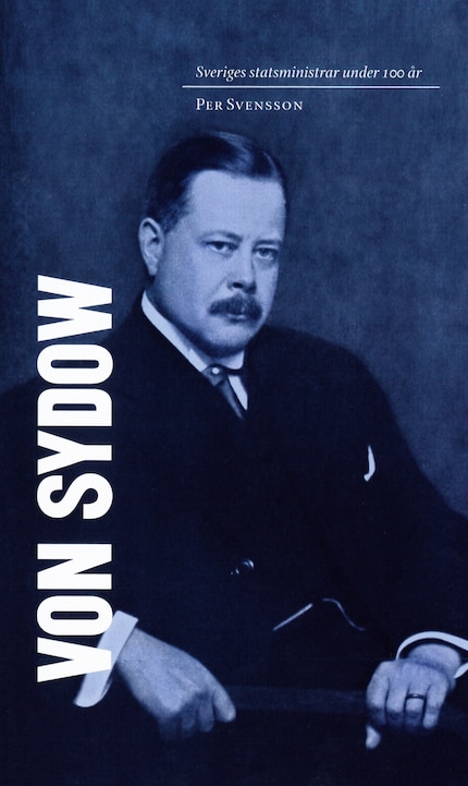 Sveriges statsministrar under 100 år : Oscar von Sydow bookCoverFor