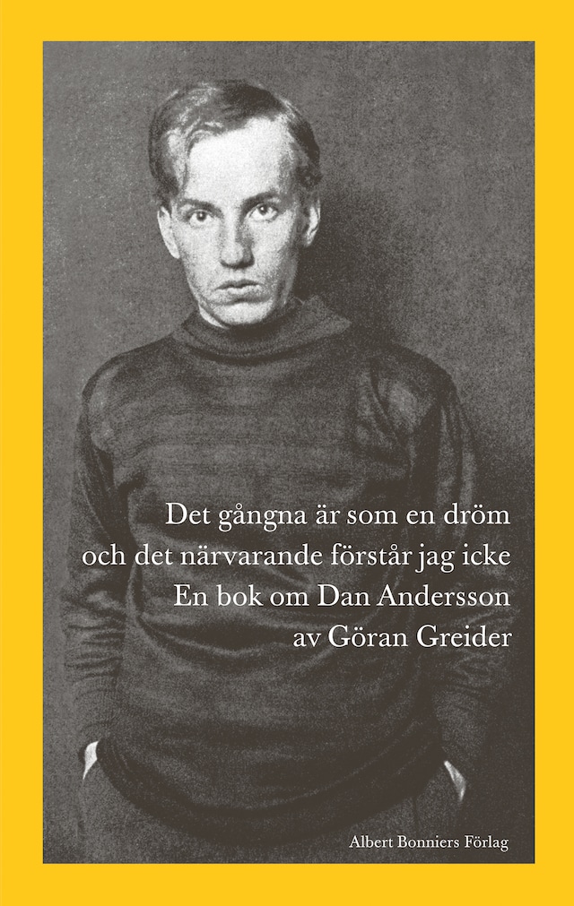 Portada de libro para Det gångna är som en dröm och det närvarande förstår jag icke : en bok om Dan Andersson