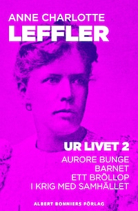 Ur livet 2. Aurore Bunge ; Barnet ; Ett bröllop ; I krig med samhället