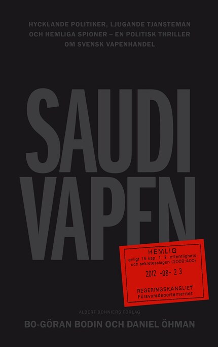 Saudivapen : hycklande politiker, ljugande tjänstemän och hemliga spioner - en politisk thriller om svensk vapenhandel bookCoverFor