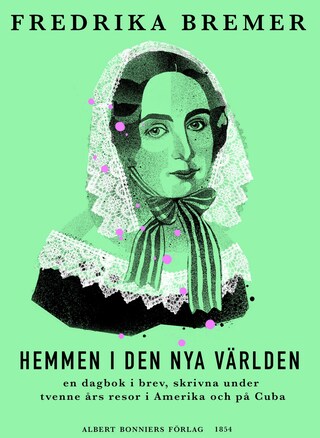 Hemmen i den nya världen : en dagbok i brev, skrivna under tvenne års resor i Amerika och på Cuba bookCoverFor