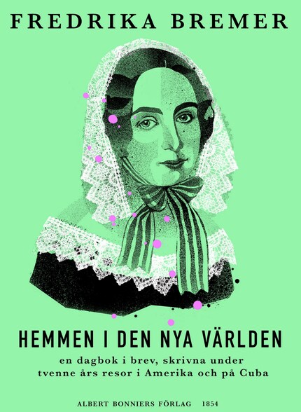 Hemmen i den nya världen : en dagbok i brev, skrivna under tvenne års resor i Amerika och på Cuba bookCoverFor