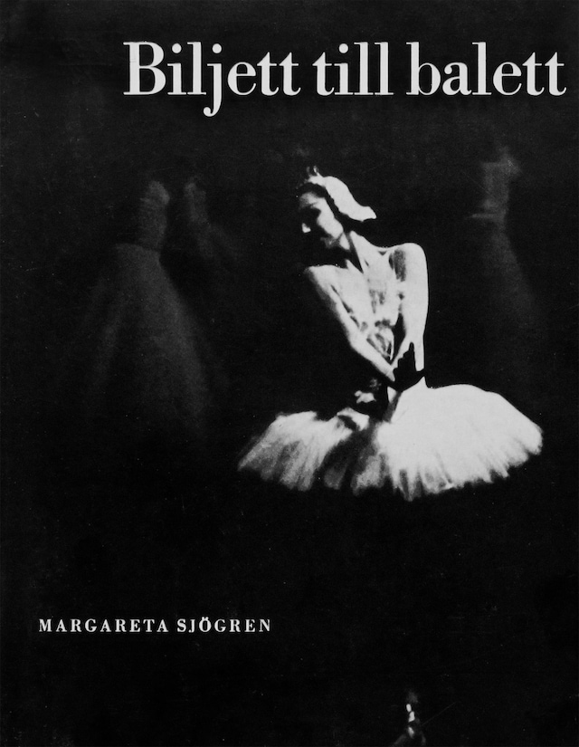 Book cover for Biljett till balett : 18 svenska danskonstnärer