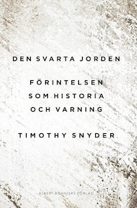 Den svarta jorden : förintelsen som historia och varning