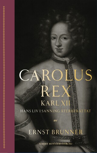 Carolus Rex : Karl XII - hans liv i sanning återberättat bookCoverFor