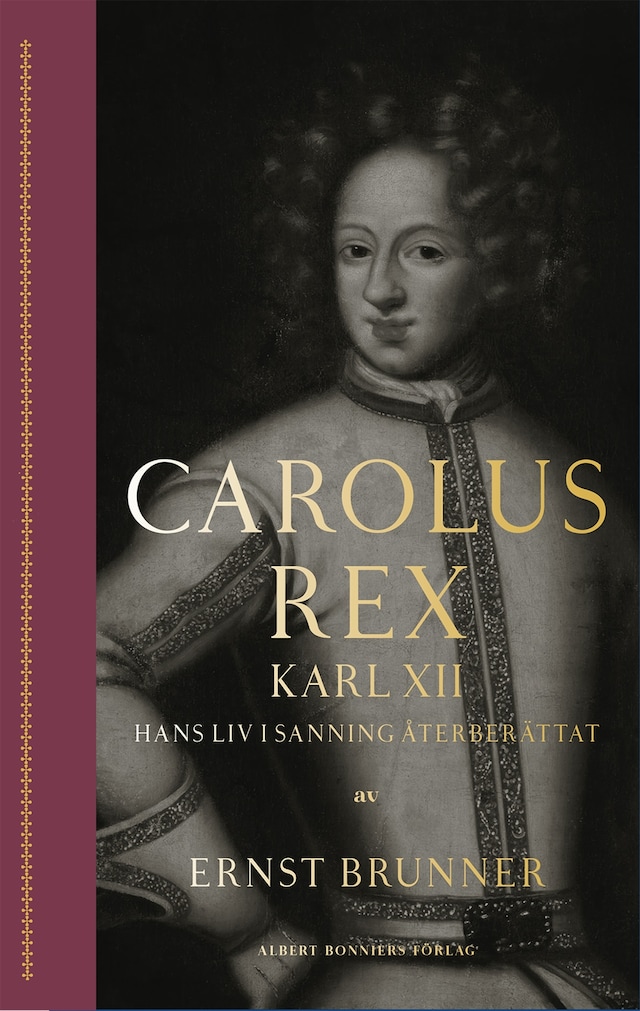 Book cover for Carolus Rex : Karl XII - hans liv i sanning återberättat