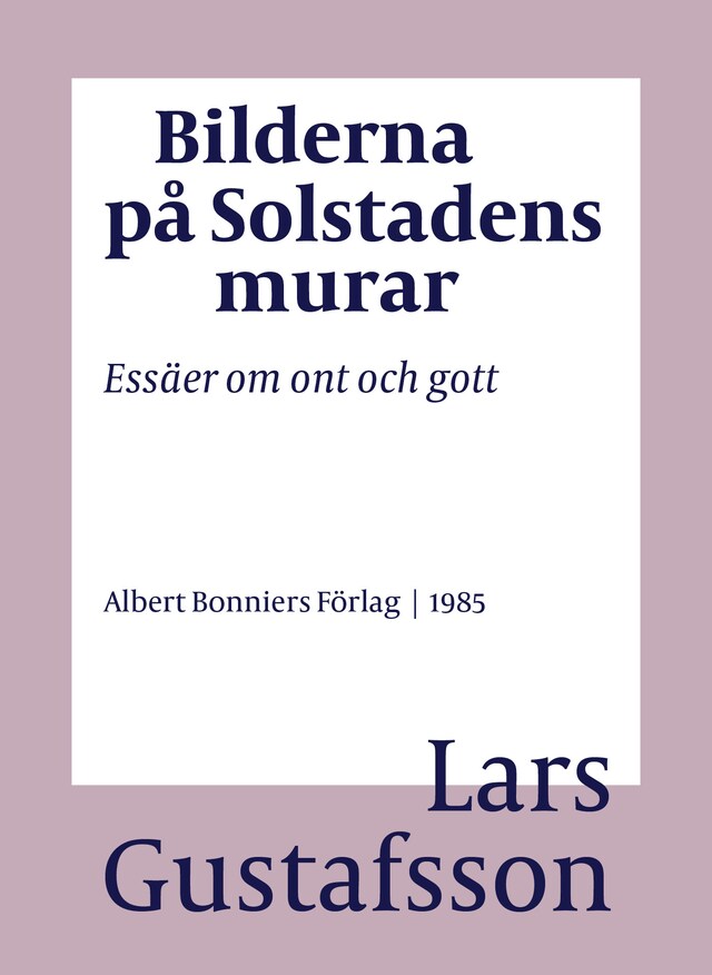 Boekomslag van Bilderna på Solstadens murar : essäer om ont och gott