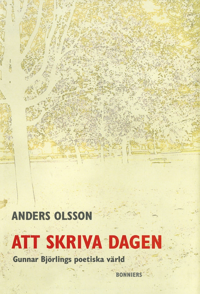 Book cover for Att skriva dagen : Gunnar Björlings poetiska värld
