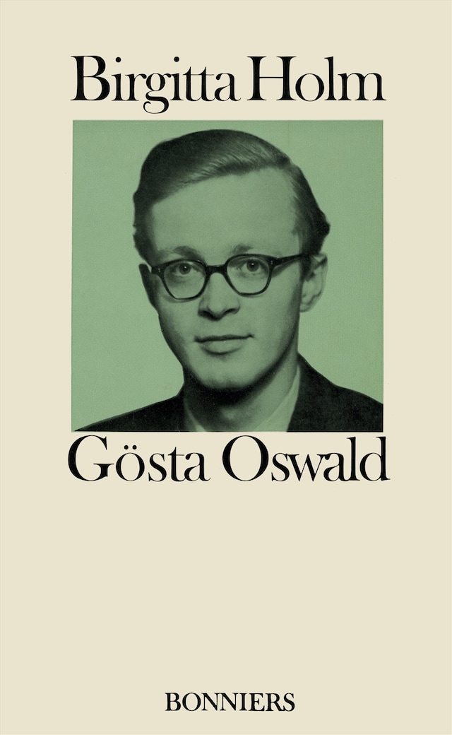 Book cover for Gösta Oswald : hans liv och verk och hans förbindelse med det svenska 40-talet