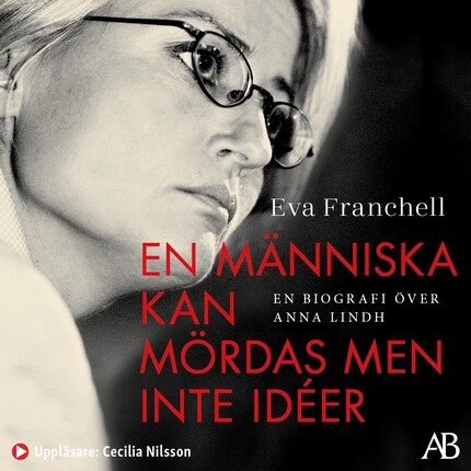 En människa kan mördas men inte idéer : en biografi över Anna Lindh bookCoverFor