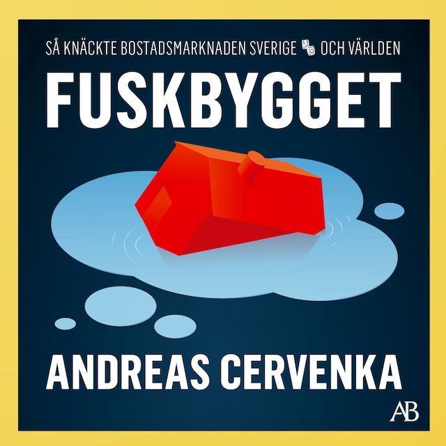Bokomslag for Fuskbygget : Så knäckte bostadsmarknaden Sverige och världen