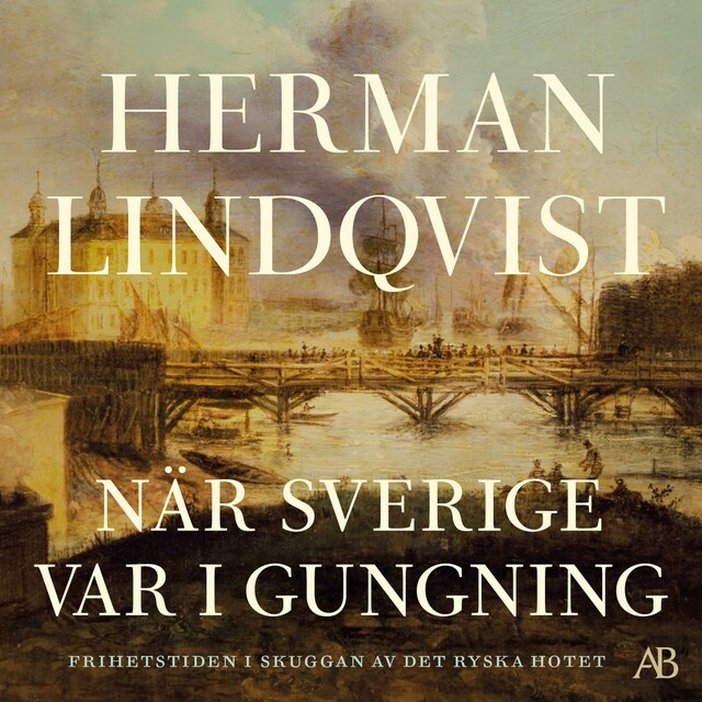 Couverture de livre pour När Sverige var i gungning : Frihetstiden i skuggan av det ryska hotet