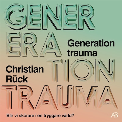 Generation Trauma : Blir vi skörare i en tryggare värld?